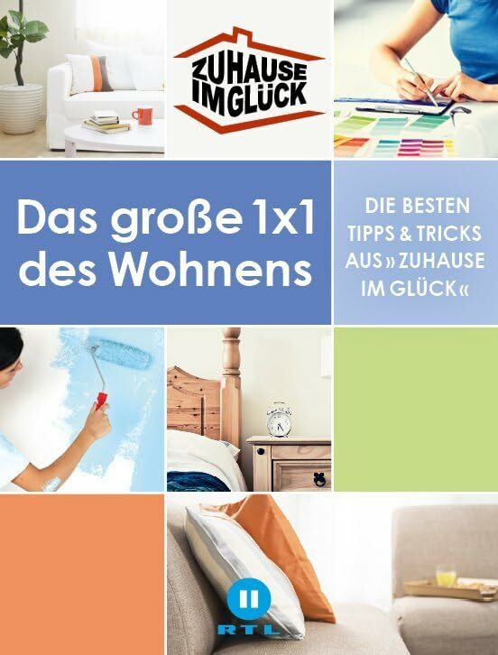 Zuhause im Glück: Das große 1x1 des Wohnens. Die besten Tipps und Tricks aus »Zuhause im Glück«.