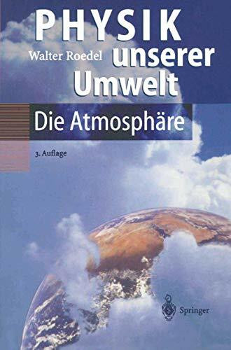 Physik unserer Umwelt: Die Atmosphäre: Die Atmosphare (3., Berarb. U. Aktualisierte)