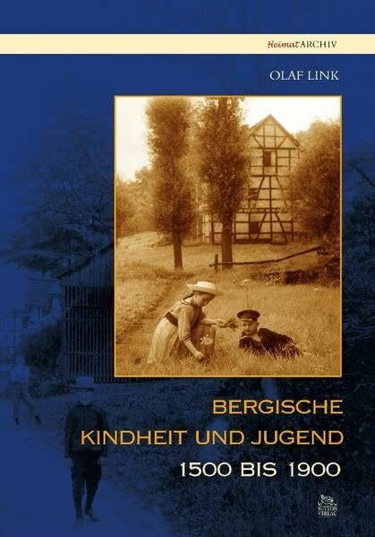 Bergische Kindheit und Jugend 1500 bis 1900 (Heimatarchiv)