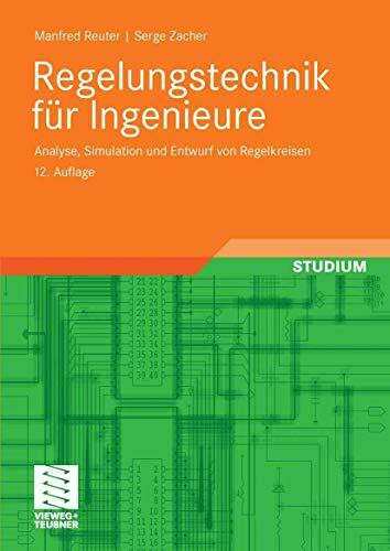 Regelungstechnik für Ingenieure: Analyse, Simulation und Entwurf von Regelkreisen
