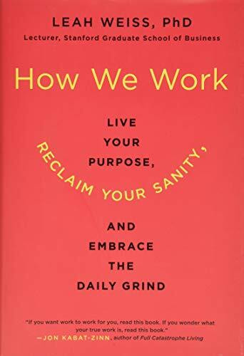 How We Work: Live Your Purpose, Reclaim Your Sanity, and Embrace the Daily Grind