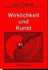 Zum Thema, Wirklichkeit und Kunst: Materialien für den Philosophieunterricht in der Sekundarstufe II (Zum Thema: Materialien für den Philosophieunterricht in der Sekundarstufe II)