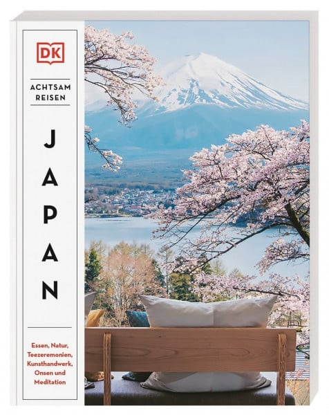 Achtsam reisen Japan: Essen, Natur, Teezeremonien, Kunsthandwerk, Onsen und Meditation. Der besondere Reiseführer mit 100 achtsamen Reisezielen und Aktivitäten