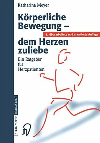 Körperliche Bewegung - dem Herzen zuliebe: Ein Ratgeber für Herzpatienten: Ein Ratgeber Fa1/4r Herzpatienten