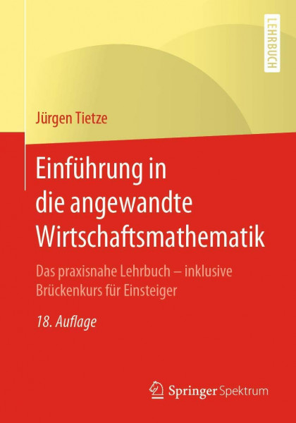 Einführung in die angewandte Wirtschaftsmathematik: Das praxisnahe Lehrbuch - inklusive Brückenkurs für Einsteiger