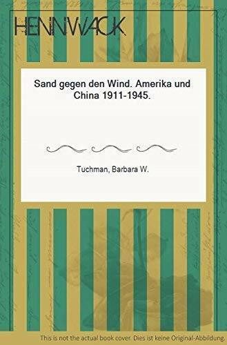 Sand gegen den Wind. Amerika und China 1911 -1945