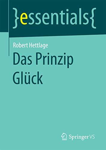 Das Prinzip Glück (essentials)