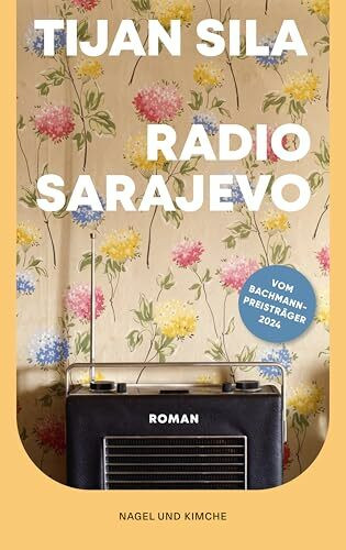 Radio Sarajevo: Roman | Vom Leben und Überleben im belagerten Sarajevo | Tragisch, aufwühlend und ehrlich | Vom Ingeborg-Bachmann-Preisträger 2024 | Coming-of-Age