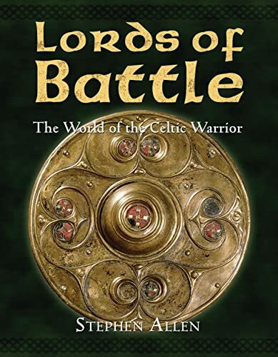 Osprey Publishing Lords Of Battle, The World Of The Celtic Warrior (World Of The Warrior)