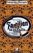 Familientheraphie im Überblick: Basiskonzepte, Formen, Anwendungsmöglichkeiten (Integrative Therapie: Beihefte)