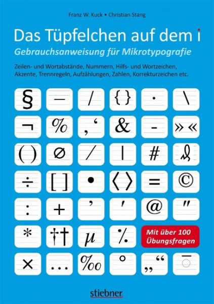 Das Tüpfelchen auf dem i - Gebrauchsanweisung für Mikrotypografie: Zeilen- und Wortabstände, Nummern, Hilfs- und Wortzeichen, Akzente, Trennregeln, Aufzählungen, Zahlen, Korrekturzeichen etc.