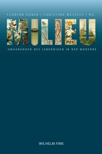 Milieu: Umgebungen des Lebendigen in der Moderne