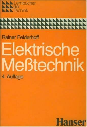 Elektrische Messtechnik. Analoge und digitale Meßsysteme - Meßgeräte - Meßverfahren