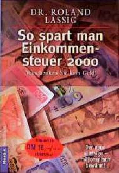 So spart man Einkommensteuer 2000: Verschenken Sie kein Geld! - Der neue "Lassig" - millionenfach bewährt! (Mosaik bei Goldmann)