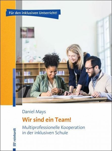 Wir sind ein Team!: Multiprofessionelle Kooperation in der inklusiven Schule.