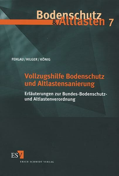 Vollzugshilfe Bodenschutz und Altlastensanierung: Erläuterungen zur Bundes-Bodenschutz- und Altlastenverordnung