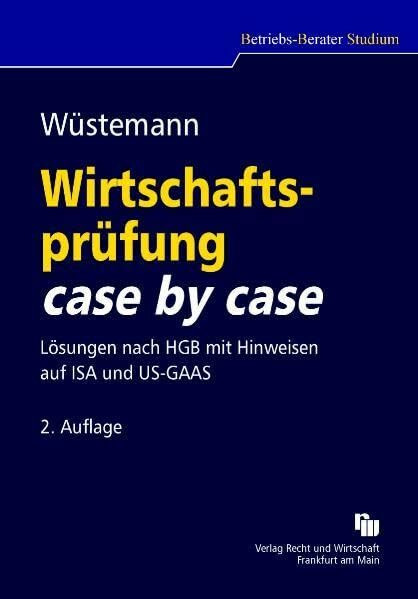 Wirtschaftsprüfung case by case: Lösungen nach HGB mit Hinweisen auf ISA und US-GAAS (Betriebs-Berater Studium - BWL case by case)