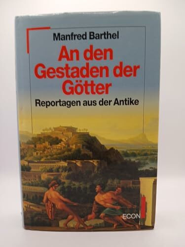 An den Gestaden der Götter. Reportagen aus der Antike