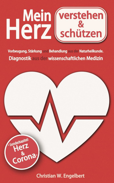 Mein Herz verstehen und schützen: Vorbeugung, Stärkung und Behandlung aus der Naturheilkunde. Diagnostik aus der wissenschaftlichen Medizin