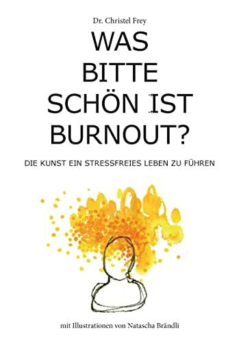 Was bitte schön ist Burnout?: Die Kunst ein stressfreies Leben zu führen