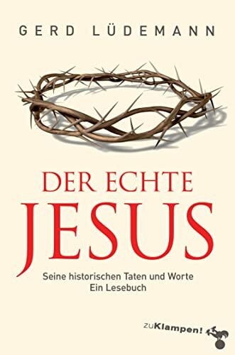 Der echte Jesus: Seine historischen Taten und Worte. Ein Lesebuch