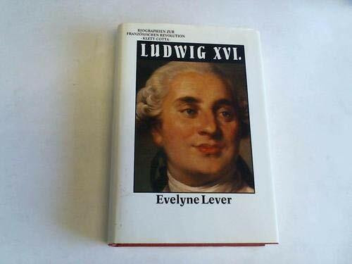 Biographien zur Französischen Revolution: Ludwig XVI
