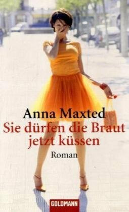 Sie dürfen die Braut jetzt küssen: Roman (Goldmann Allgemeine Reihe)