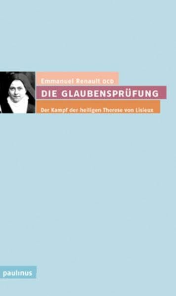 Die Glaubensprüfung: Der Kampf der heiligen Therese von Lisieux: Der Kampf der heiligen Therese von Lisieux. April 1896 bis 30. September 1896
