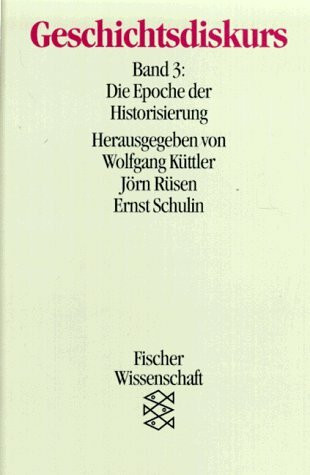 Geschichtsdiskurs: Die Epoche der Historisierung