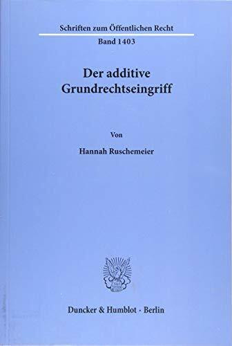 Der additive Grundrechtseingriff.: Dissertationsschrift (Schriften zum Öffentlichen Recht)