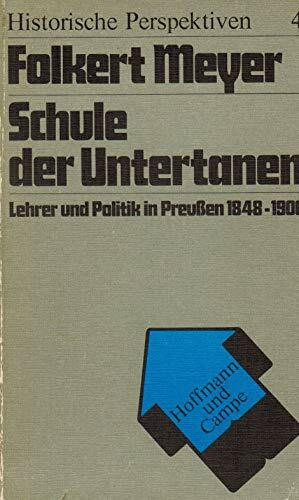 Schule der Untertanen. Lehrer und Politik in Preußen 1848 - 1900