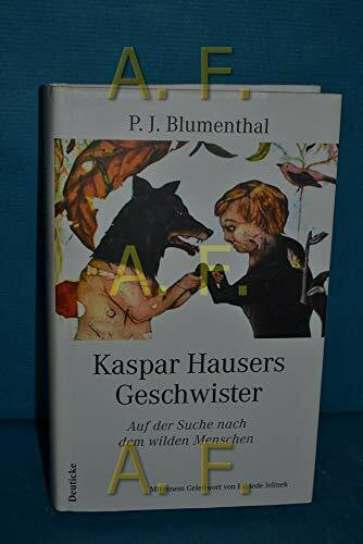 Kaspar Hausers Geschwister. Auf der Suche nach dem wilden Menschen