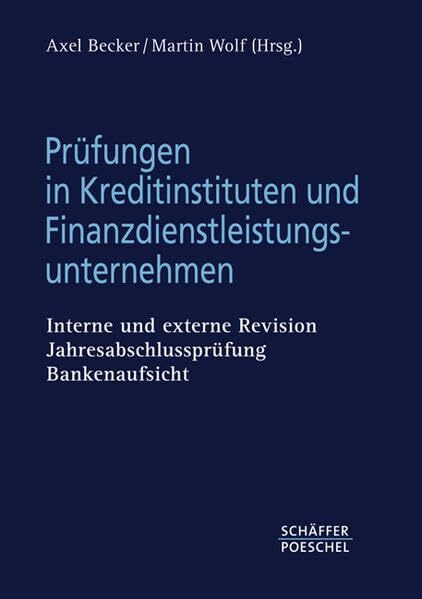 Prüfungen in Kreditinstituten und Finanzdienstleistungsunternehmen: Interne und externe Revision, Jahresabschlussprüfung, Bankenaufsicht