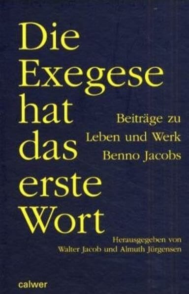 Die Exegese hat das erste Wort: Beiträge zu Leben und Werk Benno Jacobs. Dt. /Engl.