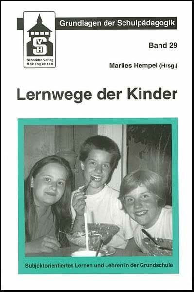Lernwege der Kinder: Subjektorientiertes Lernen und Lehren in der Grundschule (Grundlagen der Schulpädagogik)