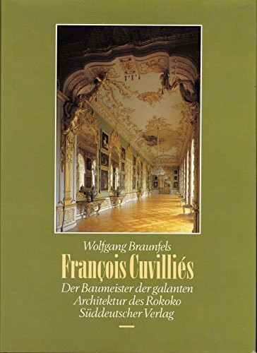 François Cuvilliés. Der Baumeister der galanten Architektur des Rokoko