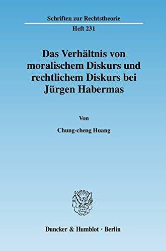 Das Verhältnis von moralischem Diskurs und rechtlichem Diskurs bei Jürgen Habermas.: Dissertationsschrift (Schriften zur Rechtstheorie)