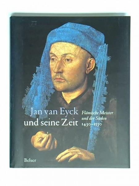 Jan van Eyck und seine Zeit 1430-1530: Flämische Meister und der Süden