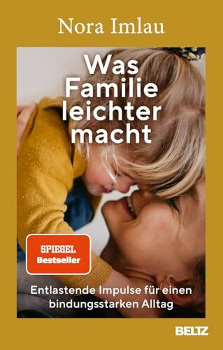 Was Familie leichter macht: Entlastende Impulse für einen bindungsstarken Alltag