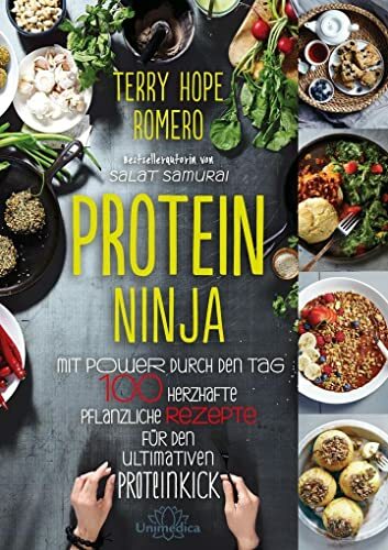 Protein Ninja: Mit Power durch den Tag - 100 herzhafte pflanzliche Rezpete für den ultimativen Proteinkick Protein Ninja: Mit Power durch den Tag - 100 herzhafte pflanzliche Rezpete für den ultimativen Proteinkick