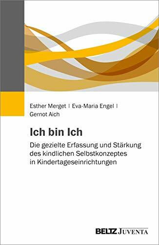 Ich bin Ich: Die gezielte Erfassung und Stärkung des kindlichen Selbstkonzeptes in Kindertageseinrichtungen