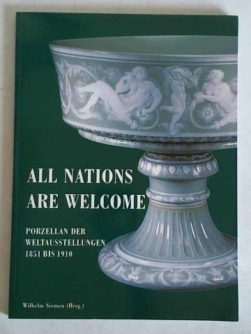 All Nations are welcome: Porzellan der Weltausstellungen 1851 bis 1910 (Schriften und Kataloge des Deutschen Porzellanmuseums Hohenberg)