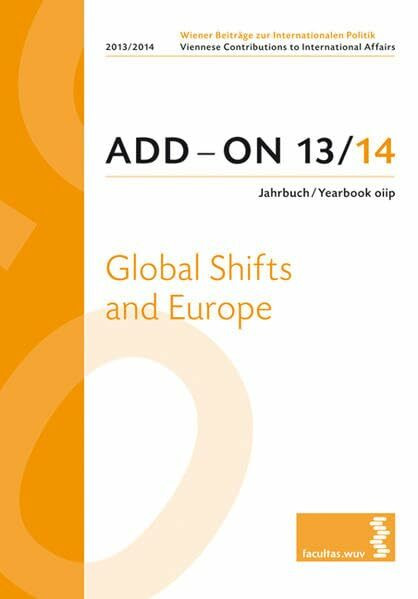 ADD-ON 13/14 Jahrbuch/Yearbook oiip: Global Shifts and Europe (Wiener Beiträge zur Internationalen Politik/Viennese Contributions to International Affairs)