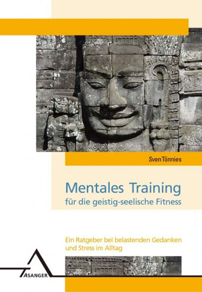 Mentales Training für die geistig-seelische Fitness: Ein Ratgeber bei belastenden Gedanken und Stress im Alltag