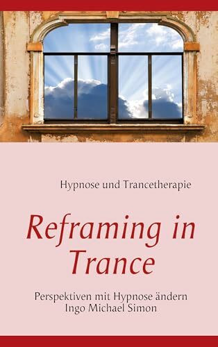 Reframing in Trance: Perspektiven mit Hypnose ändern