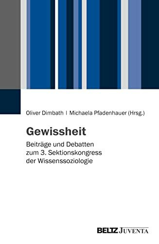 Gewissheit: Beiträge und Debatten zum 3. Sektionskongress der Wissenssoziologie