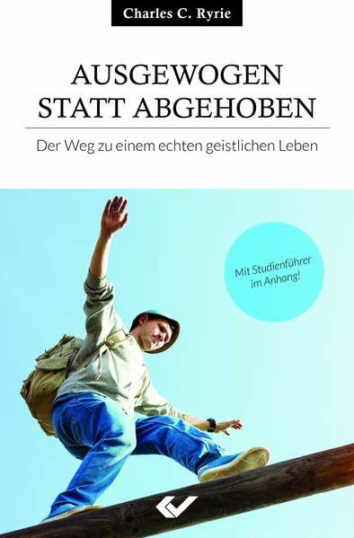 Ausgewogen statt abgehoben: Der Weg zum einem echten geistlichen Leben