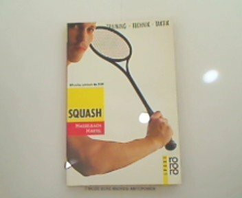 Squash: Training, Technik, Taktik. Offizielles Lehrbuch des Deutschen Squash Rackets Verbandes (incl. Signet DSRV) (rororo sachbuch - sport)