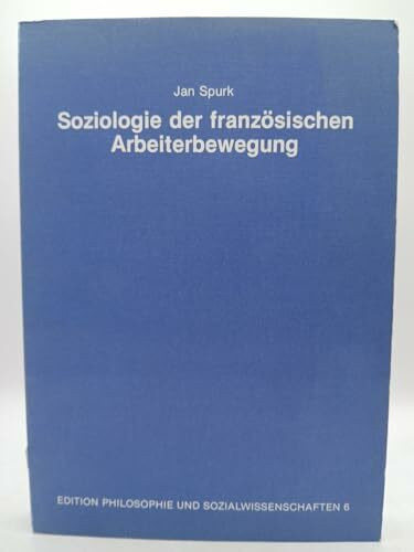 Soziologie der französischen Arbeiterbewegung (Edition Philosophie und Sozialwissenschaften)