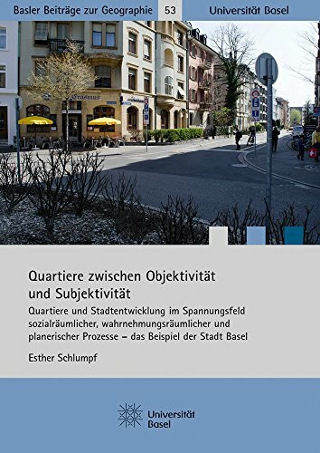 Quartiere zwischen Objektivität und Subjektivität (Basler Beiträge zur Geographie, Band 53)